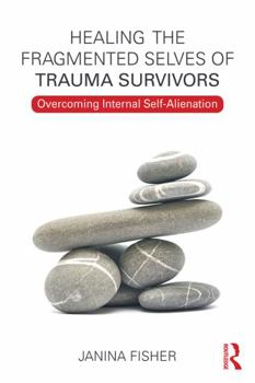 Paperback Healing the Fragmented Selves of Trauma Survivors: Overcoming Internal Self-Alienation Book