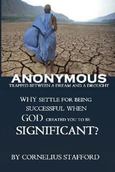 Paperback Anonymous Trapped Between a Dream and a Drought: Why Settle for Being Successful When God Created You to Be Significant? Book