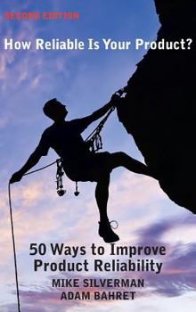 Hardcover How Reliable is Your Product? (Second Edition): 50 Ways to Improve Product Reliability Book