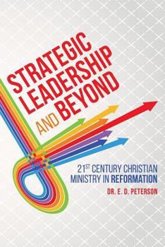 Strategic Leadership and Beyond: 21st Century Christian Ministry in Reformation