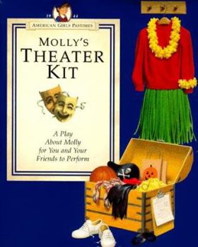 Molly's Theater Kit: A Play About Molly for You and Your Friends to Perform (American Girls Collection) - Book  of the American Girl: Molly