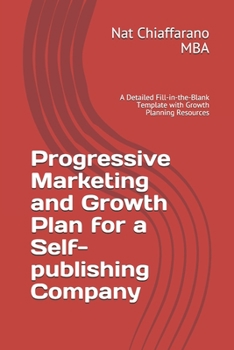 Paperback Progressive Marketing and Growth Plan for a Self-publishing Company: A Detailed Fill-in-the-Blank Template with Growth Planning Resources Book