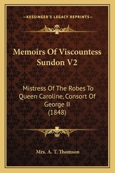 Paperback Memoirs Of Viscountess Sundon V2: Mistress Of The Robes To Queen Caroline, Consort Of George II (1848) Book