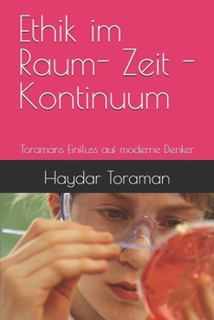 Ethik im Raum- Zeit - Kontinuum: Toramans Einfluss auf moderne Denker (German Edition)
