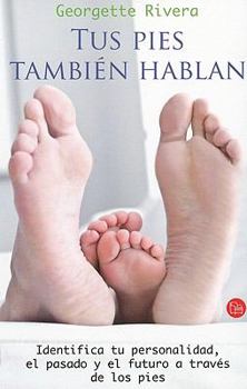 Paperback Tus Pies Tambien Hablan: Identifica Tu Personalidad, el Pasado y el Futuro A Traves de los Pies = Your Feet Also Tell a Story [Spanish] Book