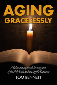 Hardcover Aging Gracelessly: A Reluctant Agnostic's Reading of the Holy Bible Book