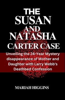 THE SUSAN AND NATASHA CARTER CASE: Unveiling the 24-Year Mystery disappearance of Mother and Daughter with Larry Webb's Deathbed Confession
