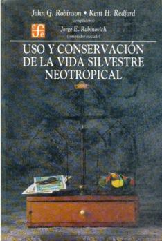 Paperback Uso y Conservacion de La Vida Silvestre Neotropical = Neotropical Wildlife Use and Conservation [Spanish] Book