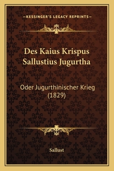Des Kaius Krispus Sallustius Jugurtha: Oder Jugurthinischer Krieg (1829)