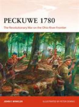 Peckuwe 1780: The Revolutionary War on the Ohio River Frontier - Book #327 of the Osprey Campaign