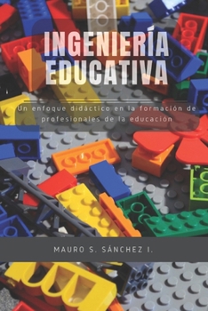 Ingeniería Educativa: Un enfoque didáctico en la formación de profesionales de la educación ("Formación Docente para el Nuevo Siglo") (Spanish Edition)