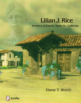 Hardcover Lilian J. Rice: Architect of Rancho Santa Fe, California: Architect of Rancho Santa Fe, California Book