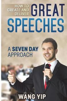 Paperback How to create and deliver great speeches: A seven day approach Book