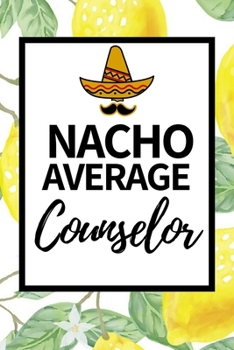 Paperback Nacho Average Counselor: Cute Notebook/Journal (6 X 9) Appreciation Gift For School Counselor Book