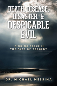 Paperback Death, Disease, Disaster, & Despicable Evil: Finding Peace in the Face of Tragedy Book