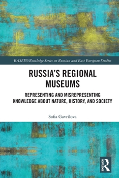 Paperback Russia's Regional Museums: Representing and Misrepresenting Knowledge about Nature, History and Society Book