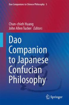 DAO Companion to Japanese Confucian Philosophy - Book #5 of the Dao Companions to Chinese Philosophy