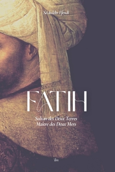 Paperback Fatih: Sultan des Deux Terres, Maître des Deux Mers [French] Book