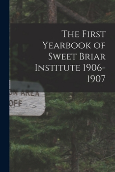 Paperback The First Yearbook of Sweet Briar Institute 1906-1907 Book