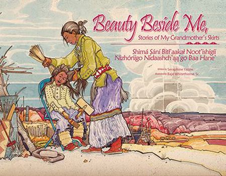 Beauty Beside Me: Stories of My Grandmother's Skirts / Shimá Sání Bitł'aakał Noot'ishígíí Nizhónígo Nidaashch'ąą'go Baa Hane'