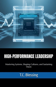 Paperback High Performance Leadership: Mastering Systems, Shaping Cultures, and Sustaining Vision Book