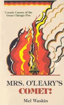 Paperback Mrs. O'Leary's Comet: Cosmic Causes of the Great Chicago Fire Book