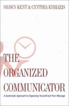 Paperback The Organized Communicator: A Systematic Approach to Organizing Yourself and Your Message Book