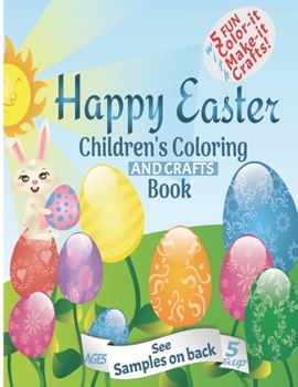 Paperback Happy Easter Children's Coloring And Crafts Book Ages 5 & Up: Fun educational Easter presents for kids with adorable bunnies, kids, chicks and eggs fo Book