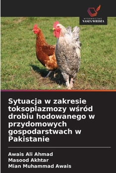 Sytuacja w zakresie toksoplazmozy wśród drobiu hodowanego w przydomowych gospodarstwach w Pakistanie