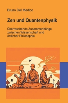 Zen und Quantenphysik: Überraschende Zusammenhänge zwischen Wissenschaft und östlicher Philosophie (Quantenphysik und Metaphysik. Veröffentlichungen ... in deutscher Sprache. (TED)) (German Edition)