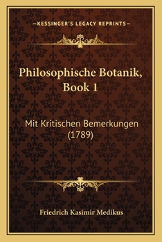 Paperback Philosophische Botanik, Book 1: Mit Kritischen Bemerkungen (1789) [German] Book