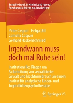 Paperback Irgendwann Muss Doch Mal Ruhe Sein!: Institutionelles Ringen Um Aufarbeitung Von Sexualisierter Gewalt Und Machtmissbrauch an Einem Institut Für Analy [German] Book