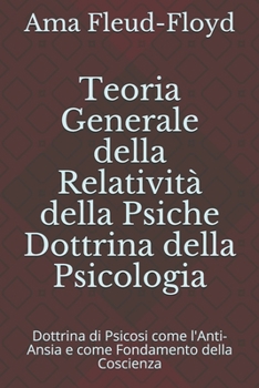 Paperback Teoria Generale della Relatività della Psiche Dottrina della Psicologia: Dottrina di Psicosi come l'Anti-Ansia e come Fondamento della Coscienza [Italian] Book