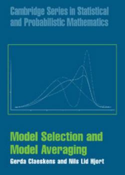 Model Selection and Model Averaging - Book #27 of the Cambridge Series in Statistical and Probabilistic Mathematics