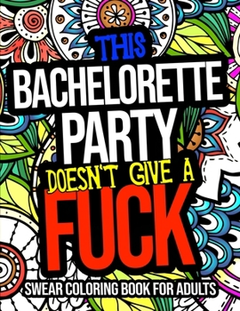 Paperback This Bachelorette Party Doesn't Give A Fuck Swear Coloring Book For Adults: A Naughty Bachelorette Party Gift For Guests Book