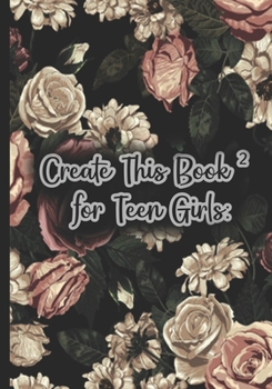 Paperback Create This Book 2 for Teen Girls: Create This BOOK: Now With Even More Ways to create it Book