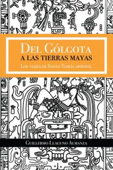 del G�lgota a Las Tierras Mayas: Los Viajes de Santo Tom�s Ap�stol