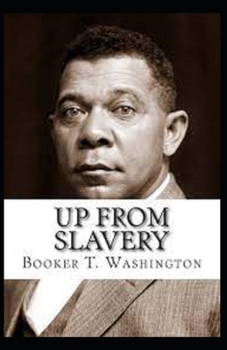Paperback Up from Slavery by Booker T Washington: Illustrated Edition Book