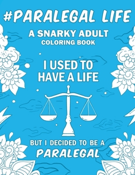 Paperback Paralegal Life: A Snarky, Humorous & Relatable Adult Coloring Book For Paralegals Book