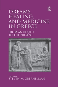 Dreams, Healing, and Medicine in Greece: From Antiquity to the Present