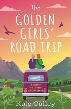 Paperback The Golden Girls' Road Trip: An Absolutely Heartwarming Later Life Romance Set in Scotland Book