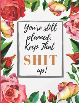 2020-2022 Three 3 Year Planner You're Still Planned Keep That Shit Up Monthly Calendar Gratitude Agenda Schedule Organizer: 36 Months Calendar; ... Notes, Julian Dates & Inspirational Quotes