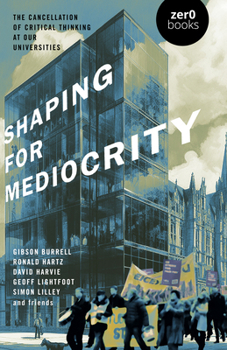 Paperback Shaping for Mediocrity: The Cancellation of Critical Thinking at Our Universities Book