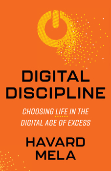 Paperback Digital Discipline: Choosing Life in the Digital Age of Excess Book