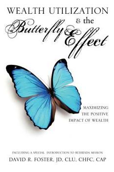 Paperback Wealth Utilization & the Butterfly Effect: Maximizing the Positive Impact of Wealth Book