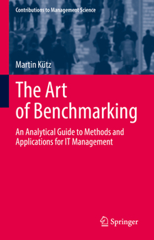 Hardcover The Art of Benchmarking: An Analytical Guide to Methods and Applications for It Management Book
