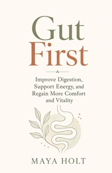 Gut First: Improve Digestion, Support Energy, and Regain More Comfort and Vitality