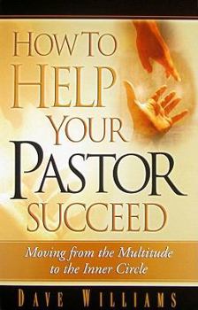 Paperback How to Help Your Pastor Succeed: Moving from the Multitude to the Inner Circle Book