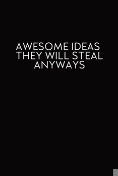 Paperback Awesome Ideas They Will Steal Anyways: Journal With Funny Prompts And Sarcastic Quotes Inside - Hilarious Gag Gift For Coworkers, Adults, Office Frien Book