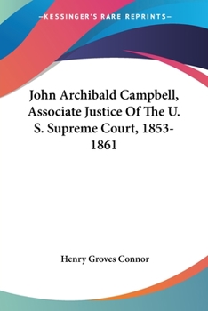 Paperback John Archibald Campbell, Associate Justice Of The U. S. Supreme Court, 1853-1861 Book